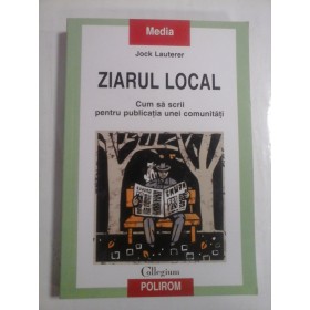  ZIARUL  LOCAL  Cum sa scrii pentru publicatia unei comunitati  -  Jock  LAUTERER  